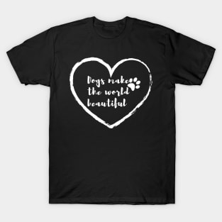 Dogs make the world beautiful || Dog lovers design T-Shirt